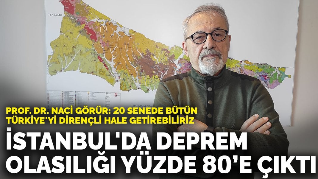 Prof. Dr. Naci Görür: İstanbul'da deprem olasılığı yüzde 70-80'lere çıktı