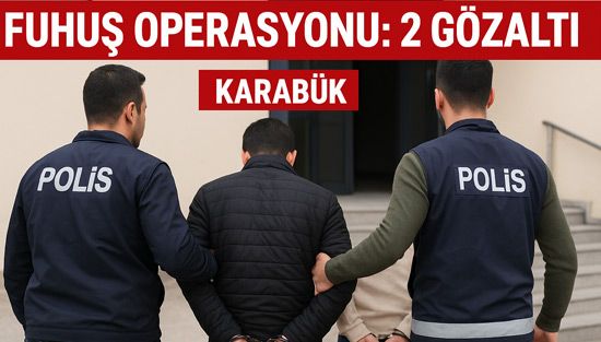 Karabük'teki Fuhuş Operasyonunda İki Şüpheli Yakalandı, Adli Kontrol Şartıyla Serbest Bırakıldı