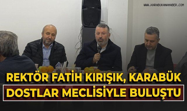 Karabük Üniversitesi Rektörü Dostlar Meclisiyle Buluştu