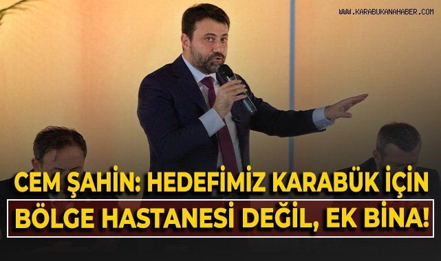 Karabük’te Bölge Hastanesi Tartışmalarına Cem Şahin’den Net Cevap