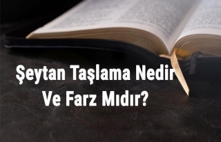 Şeytan Taşlama Nedir Ve Farz Mıdır? Şeytan Taşlama...